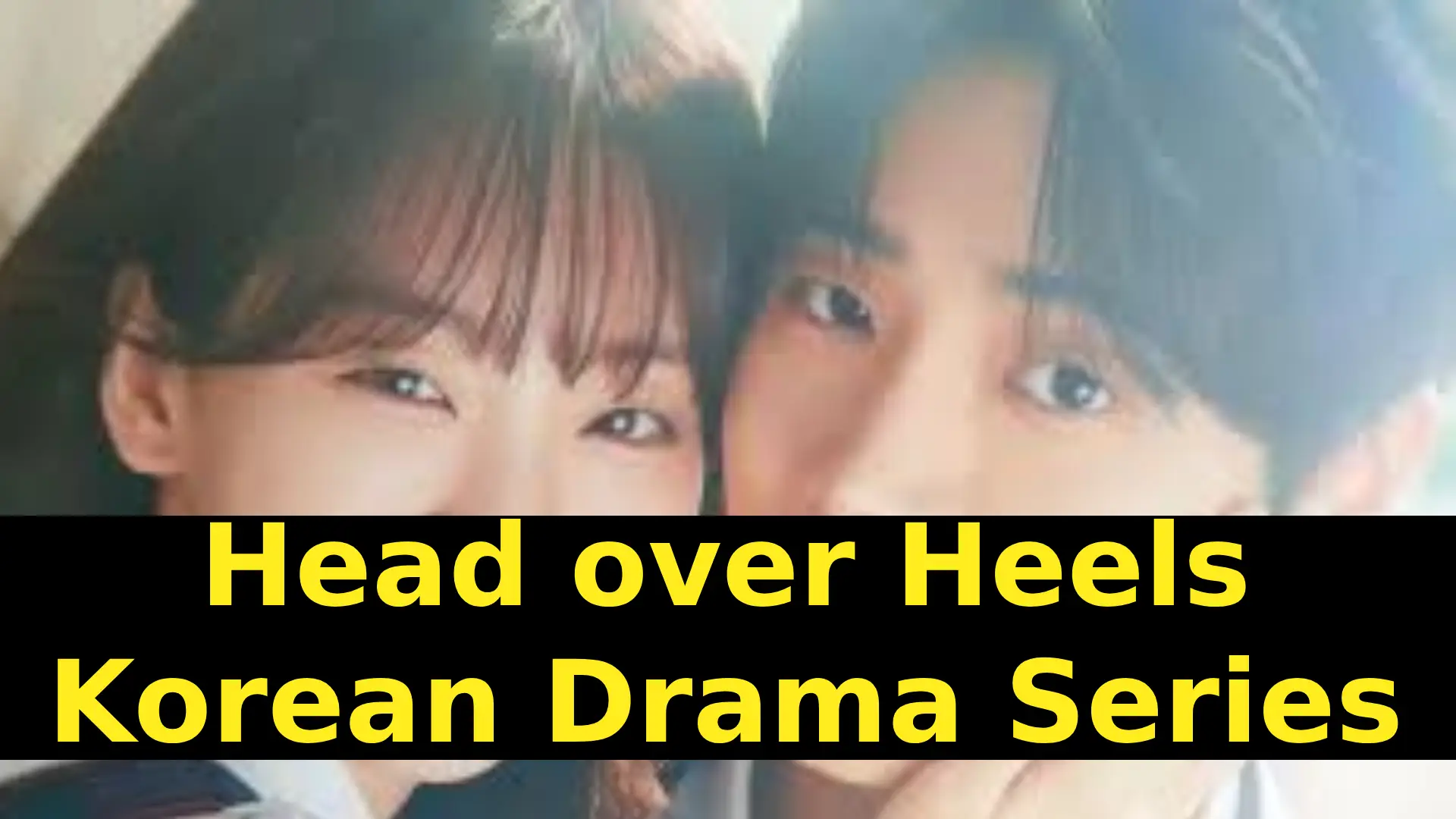 Head over Heels Korean Drama Series